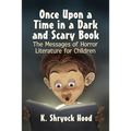 Once Upon a Time in a Dark and Scary Book: The Messages of Horror Literature for Children