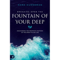Breaking Open the Fountain of Your Deep: Discovering the Prophetic Pattern of the Spirit-Filled Life