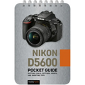Nikon D5600: Pocket Guide: Buttons, Dials, Settings, Modes, and Shooting Tips