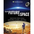 Our Future in Space: Imagining Moon Bases, Missions to Mars, and More