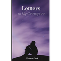 Letters to My Corruption
