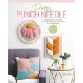 Pretty Punch Needle: Modern Projects, Creative Techniques, and Easy Instructions for Getting Started