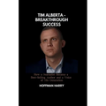 Tim Alberta - Breakthrough Success: How a Journalist Became a Best-Selling Author and a Voice of His Generation