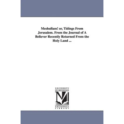 Meshullam! or, Tidings From Jerusalem. From the Journal of A Believer Recently Returned From the Holy Land ...