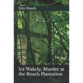 Ira Wakely, Murder at the Roach Plantation