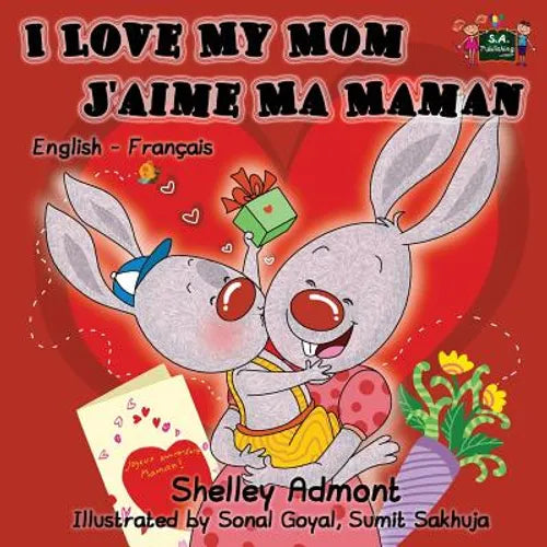 I Love My Mom - J'aime Ma Maman: English French Bilingual Children's Book