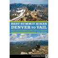 Best Summit Hikes Denver to Vail: Hikes and Scrambles Along the I-70 Corridor