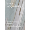 Skill Acquisition: START UP YOUR BUSINESS (be a boss)