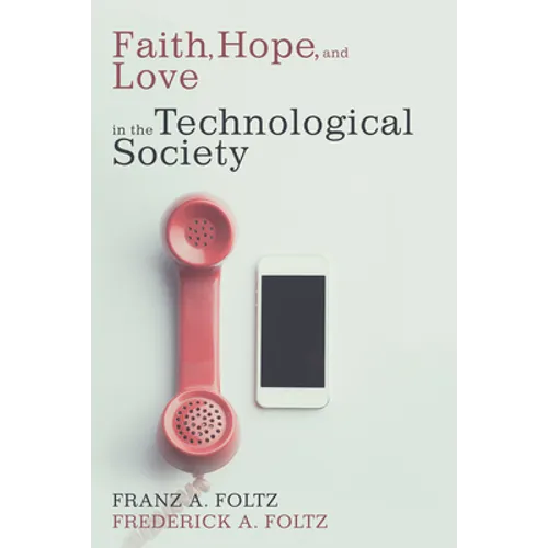 Faith, Hope, and Love in the Technological Society