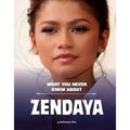 What You Never Knew about Zendaya