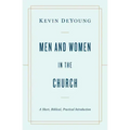 Men and Women in the Church: A Short, Biblical, Practical Introduction