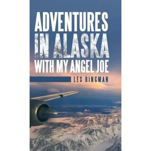 Adventures in Alaska with My Angel Joe