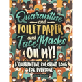 Quarantine and Toilet Paper and Face Masks Oh My! A Quarantine Coloring Book For Everyone: A Funny Coloring Book For Teens, Adults And Kids. A Social