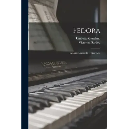 Fedora: A Lyric Drama In Three Acts
