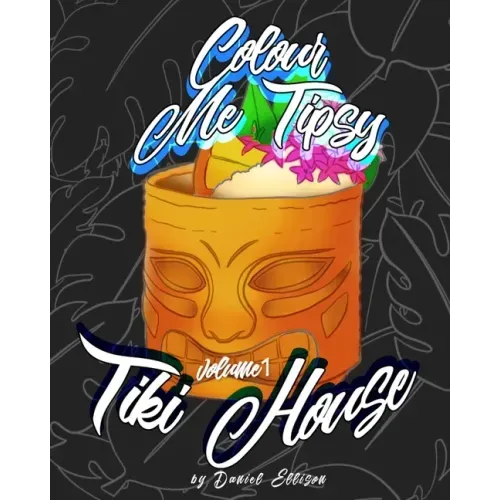 Colour me Tipsy: Vol 1 TIKI: An adult's colour-in cocktail recipe book