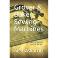 Grover & Baker Sewing Machines: Sewing Machine Pioneer Series