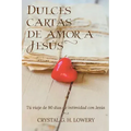 Cartas de Dulce Amor a Jesus: Tú viaje de 90 días de intimidad con Jesús