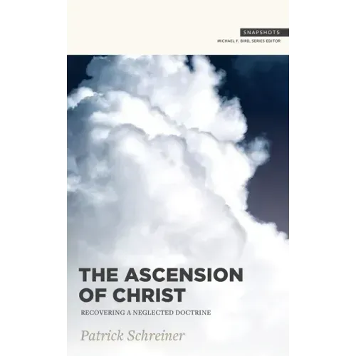 The Ascension of Christ: Recovering a Neglected Doctrine