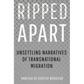 Ripped Apart: Unsettling Narratives of Transnational Migration