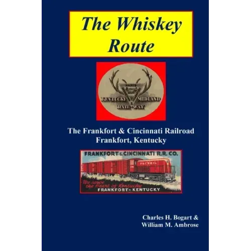 The Whiskey Route - The Frankfort & Cincinnati Railroad - Frankfort, Kentucky