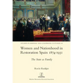 Women and Nationhood in Restoration Spain 1874-1931: The State as Family