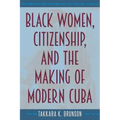 Black Women, Citizenship, and the Making of Modern Cuba
