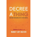 Decree a Thing: Creating Your World With Your Words