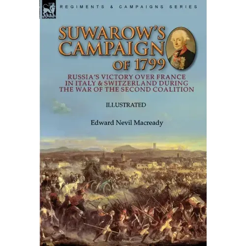 Suwarow's Campaign of 1799: Russia's Victory Over France in Italy & Switzerland During the War of the Second Coalition