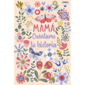 Mamá Cuéntame tu historia: Un libro personalizado sobre la vida de tu Madre