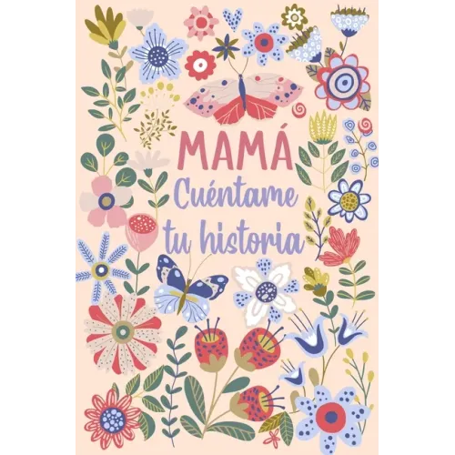 Mamá Cuéntame tu historia: Un libro personalizado sobre la vida de tu Madre