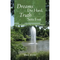 Dreams Die Hard, Truth Sets Free: A Triumph of the Human Spirit