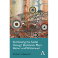 Rethinking the Social Through Durkheim, Marx, Weber and Whitehead