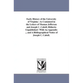 Early History of the University of Virginia: As Contained in the Letters of Thomas Jefferson and Joseph C. Cabell, Hitherto Unpublished / With An Appe