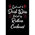 I Just Wanna Drink Wine And Pet My Redbone Coonhound