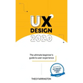 UX Design 2020: The Ultimate Beginner's Guide to User Experience