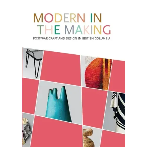 Modern in the Making: Post-War Craft and Design in British Columbia