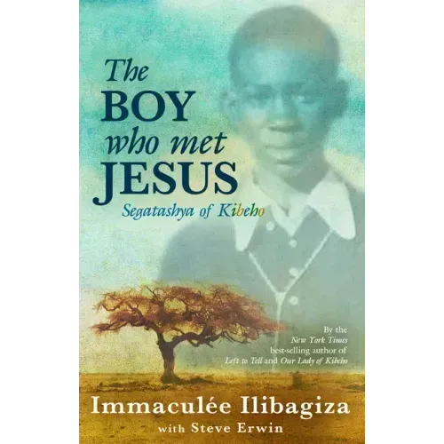 The Boy Who Met Jesus: Segatashya of Kibeho