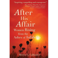 After His Affair: Women Rising from the Ashes of Infidelity
