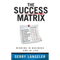 The Success Matrix: Winning in Business and in Life