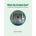 Where Has Grandma Gone?: A Child Learns About Alzheimer's Disease