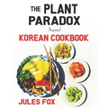 The Plant Paradox Inspired Korean Cookbook: 82 Plant Based Healthy Asian Lectin-Free Recipes to Heal your Immune System, Lose Weight, and Rock an Anti