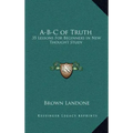 A-B-C of Truth: 35 Lessons for Beginners in New Thought Study