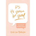 P.S. It's Gonna Be Good: How God's Word Answers Our Questions about Faith, Fear, and All the Things