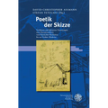 Poetik Der Skizze: Verfahren Und Diskursive Verortungen Einer Kurzprosaform Vom Poetischen Realismus Bis Zur Fruhen Moderne