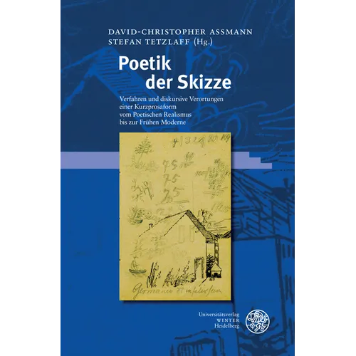 Poetik Der Skizze: Verfahren Und Diskursive Verortungen Einer Kurzprosaform Vom Poetischen Realismus Bis Zur Fruhen Moderne