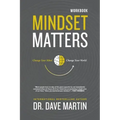 Mindset Matters Workbook: Change Your Mind, Change Your World