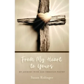 From My Heart to Yours: My Journey with God Through Poetry