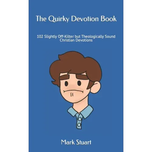 The Quirky Devotion Book: 102 Slightly Off-Kilter but Theologically Sound Christian Devotions