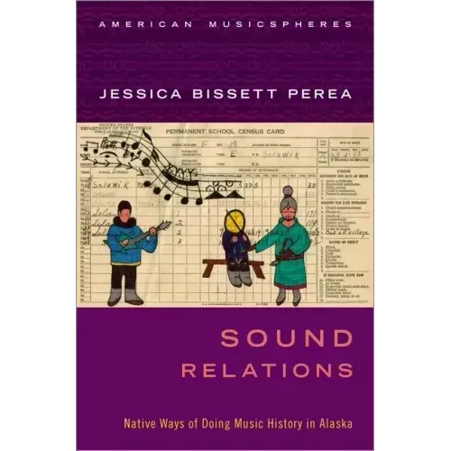 Sound Relations: Native Ways of Doing Music History in Alaska