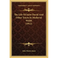The Life Of Saint David And Other Tracts In Medieval Welsh (1912)